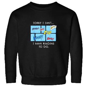 Discover Funny Comic Book Lovers I Cant I Have Reading To Do Comics Sweatshirts