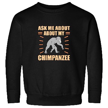 Discover Ask Me About My Chimpanzee Sweatshirts