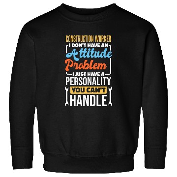Discover Construction Worker Attitude Problem for Concrete Finisher Sweatshirts