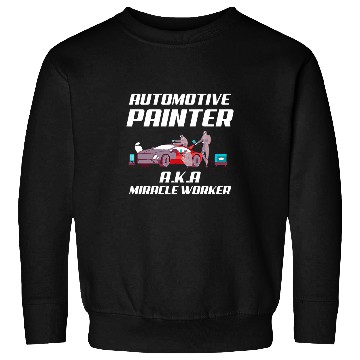 Discover Automotive Painter aka Miracle Worker Funny Car Painter Sweatshirts