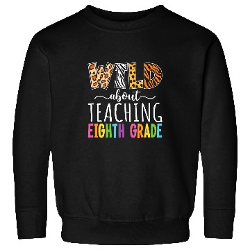 Discover Wild About Teaching Eighth Grade Teacher Team Back To School Sweatshirts