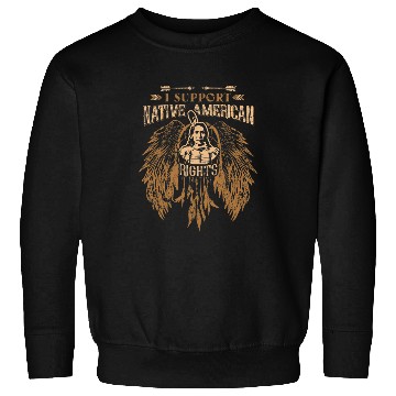 Discover I SUPPORT NATIVE AMERICAN RIGHTS 327 Sweatshirts