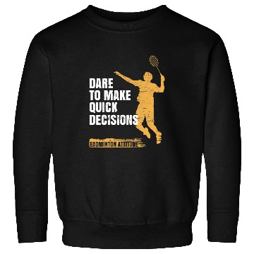 Discover Badminton attitude Dare to make quick decisions Sweatshirts