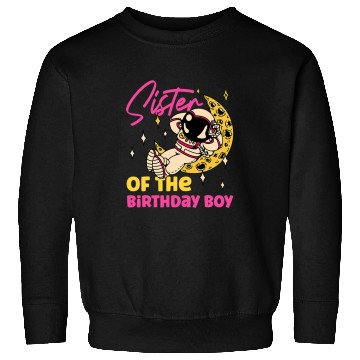 Discover Astronauts Sister Of The Birthday Boy Astronaut Sweatshirts