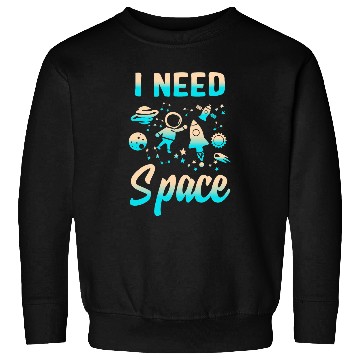 Discover Astronauts I Need Space Outer Space Theme Geeks Astronomy Birthday 1 Sweatshirts