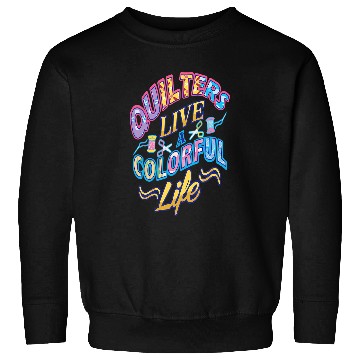 Discover Sewing Machine Quilters Live A Colorful Life Quilting Patchwork Seamstress Sweatshirts