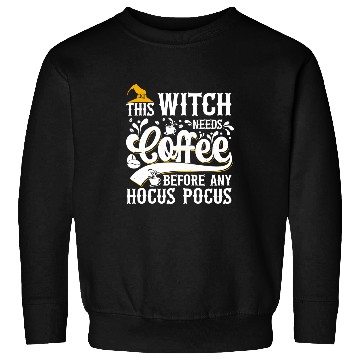 Discover CF Coffee This Witch Needs Coffee Before Any Hocus Pocus 169 Sweatshirts