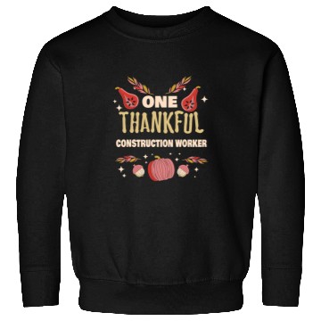 Discover One Thankful Construction Worker Thanksgiving Construction Sweatshirts