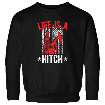 Discover Life Is A Hitch Oilfield Worker Oil Rig Worker Sweatshirts