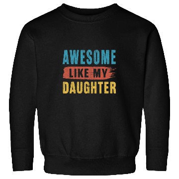Discover Awesome Like My Daughter Parents Day Sweatshirts