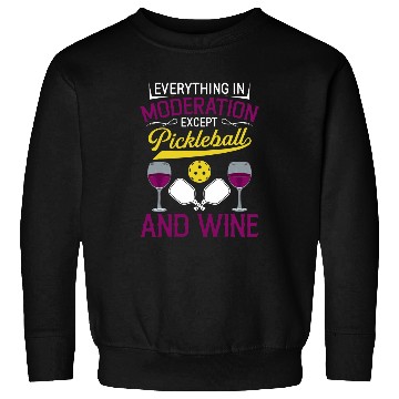 Discover Everything In Moderation Except Pickleball And Wines 4 Sweatshirts