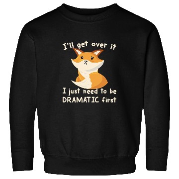 Discover Fox Lover Ill Get Over It I Just Need To Be Dramatic First Foxes Fan Sweatshirts