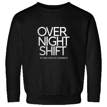 Discover Night Shift Worker Graveyard Shift Overnight Work Fanny Sweatshirts