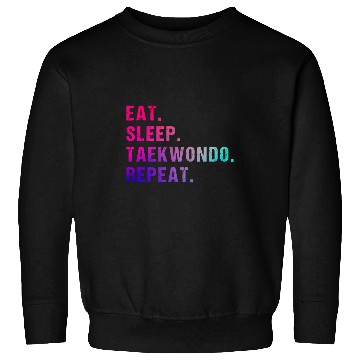 Discover Eat Sleep Taekwondo Repeat 4 Sweatshirts