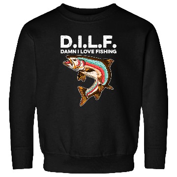 Discover Fishing DILF Damn I Love Fishing Funny Angling Saying Fishermen 104 Fisher Sweatshirts