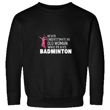 Discover Never old woman plays badminton badminton player Sweatshirts