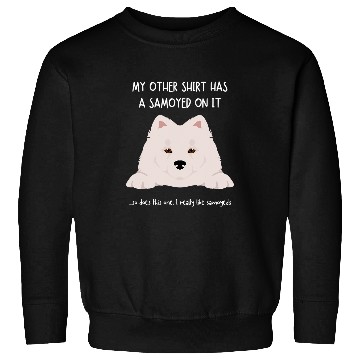 Discover Dog Samoyed Fun Samoyed On It Dog Lovers Adopt Dont Shop Sweatshirts