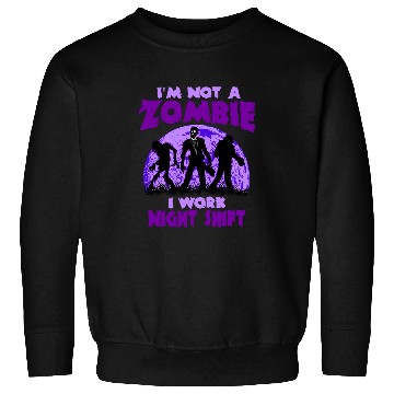 Discover Night Shift Worker Graveyard Work Nightshifter Zombie Sweatshirts