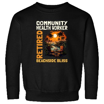 Discover Retired Community Health Worker Funny Retirement Sweatshirts