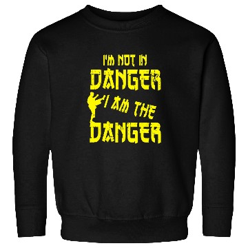 Discover Im Not In Danger I Am The Danger Taekwondo Sweatshirts