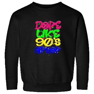 Discover Dope Like 90s Hip Hop Retro Graffiti Old School Sweatshirts