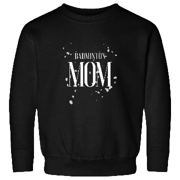 Discover Badminton Mom Game Day Team Biggest Fan Proud Parent Sweatshirts