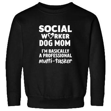 Discover Social Worker Dog Mom Basically Professional Multi tasker Sweatshirts