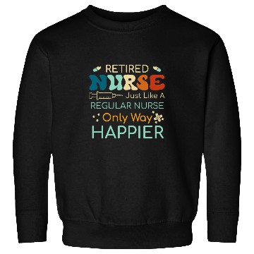 Discover Retired nurses Like A Regular nurses Only Happier Sweatshirts