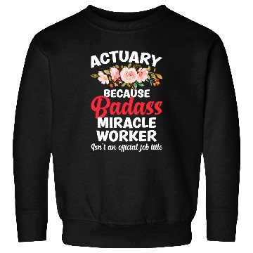 Discover Actuary Miracle Worker Actuarial Actuaries Sweatshirts