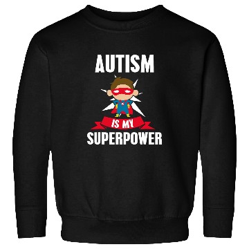 Discover Autism Is My Superpower Autism Support Awareness Sweatshirts