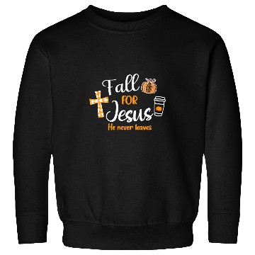 Discover Christian Fall For Jesus He Never Leaves Autumn Christian Prayers 361 Bibble Jesus Christ Sweatshirts