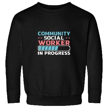 Discover Community Social Worker In Progress Sweatshirts