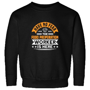 Discover Have No Fear The Food Preperation Worker Is Here Cooking Sweatshirts