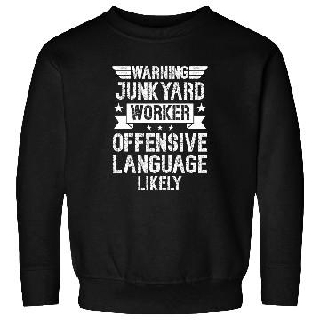 Discover Scrapyard Offensive language likely Junkyard Worker Sweatshirts