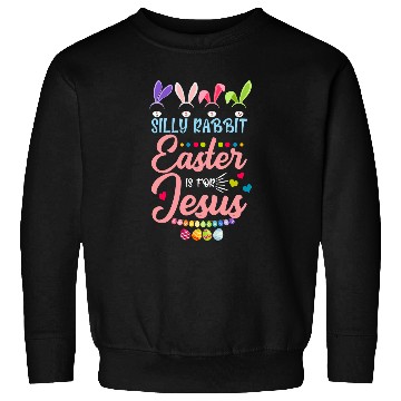 Discover Christian Silly Rabbit Easter Is For Jesus Toddler Easter Christian Christ Sweatshirts