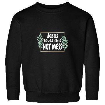 Discover Christian Funny Christian T Jesus Loves This Hot Mess Gift Woman Christ Sweatshirts