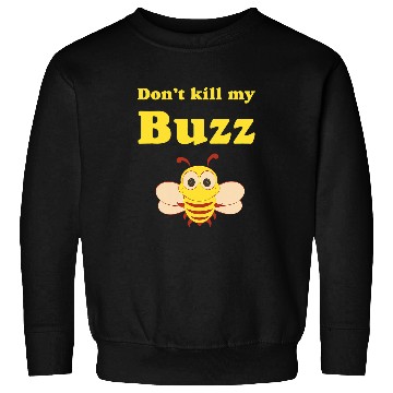 Discover Dont kill my Buzz Bumble Bee Sweatshirts