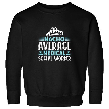 Discover Nacho Average medicals Social Worker Cinco De Mayo Sweatshirts