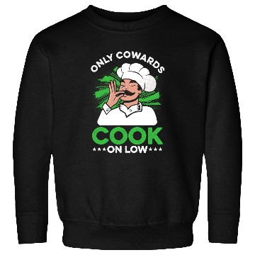 Discover Only Cowards Cook On Low Kitchen Cuisine Culinary Chef Food Sweatshirts