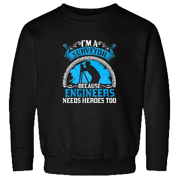 Discover I A Surveyor Because Engineers Needs Heroes Too Sweatshirts