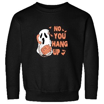 Discover No You Hang Up First ghosts Calling Halloween 15 Sweatshirts