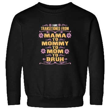 Discover Mother Grandma mothers day I Have Transitioned From Mama To Mommy To Mom Grandmother Sweatshirts