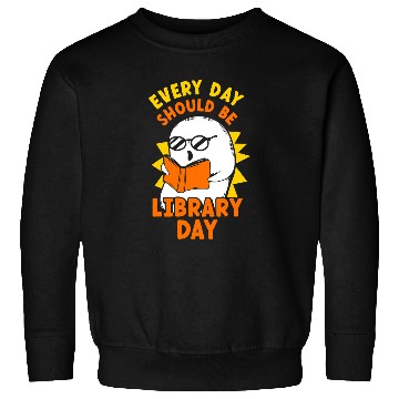 Discover Reading Book Every Day Should Be Library Day Lover Librarian Books Reader Sweatshirts