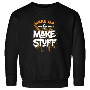 Discover Creative Maker DIYer Wake Up Make Stuff Artist 1 Sweatshirts