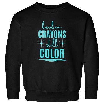 Discover Broken Crayons Still Color Support Sweatshirts