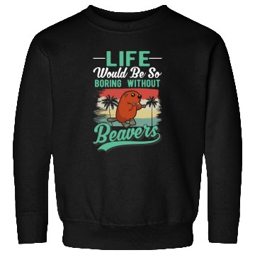 Discover Life would be so boring without Beavers 32 Sweatshirts