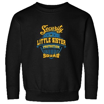 Discover Security Little Sister Protection Babysitters Little Sister 68 Sweatshirts