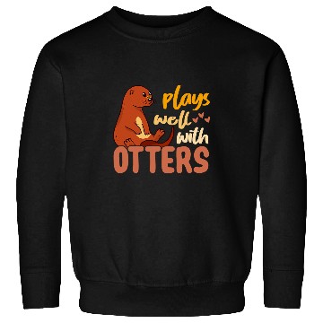 Discover Otters Plays Well With Otters Animal Lover Funny Sea Otter Fan Sweatshirts