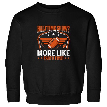 Discover Halftime show More like party time Funny Halftime Show Sweatshirts
