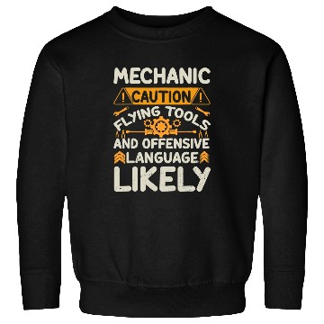 Discover Mechanic Caution Flying Tools Mechanic Engineer Sweatshirts